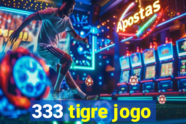 333 tigre jogo